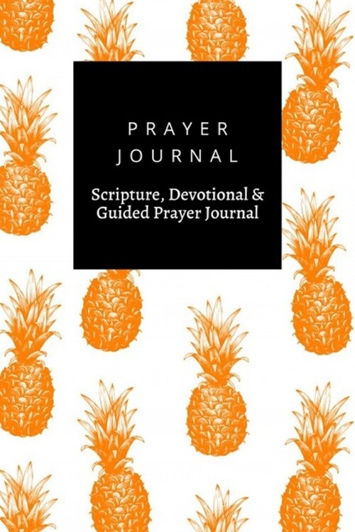 Prayer Journal, Scripture, Devotional & Guided Prayer Journal: Hand Drawn With Pineapple design, Prayer Journal Gift, 6x9, Soft Cover, Matte Finish (Paperback)
