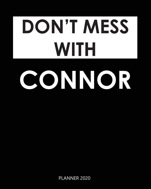 Planner 2020: Dont mess with Connor: Monthly Schedule Organizer - Agenda Planner 2020, 12Months Calendar, Appointment Notebook, Mon (Paperback)