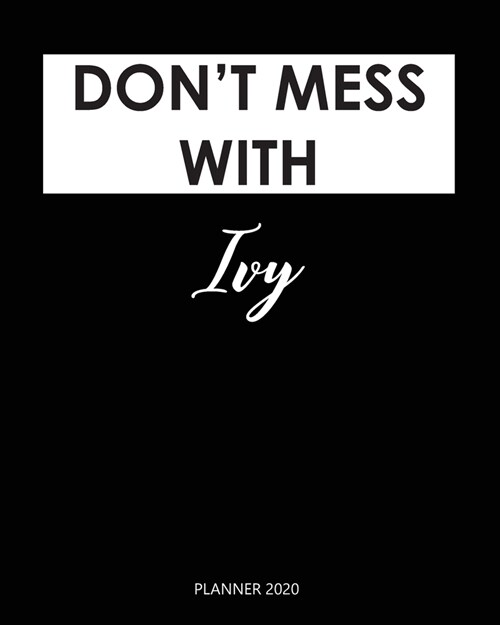 Planner 2020: Dont mess with Ivy: Monthly Schedule Organizer - Agenda Planner 2020, 12Months Calendar, Appointment Notebook, Monthl (Paperback)