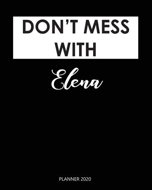 Planner 2020: Dont mess with Elena: Monthly Schedule Organizer - Agenda Planner 2020, 12Months Calendar, Appointment Notebook, Mont (Paperback)