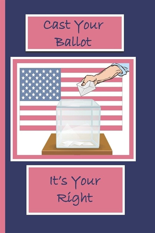 Cast Your Ballot Its Your Right: A Funny Lined Notebook To Write In For Notes / Lists / Important Dates / Thoughts / 6 x 9 120 Pages / Cast Your Ba (Paperback)