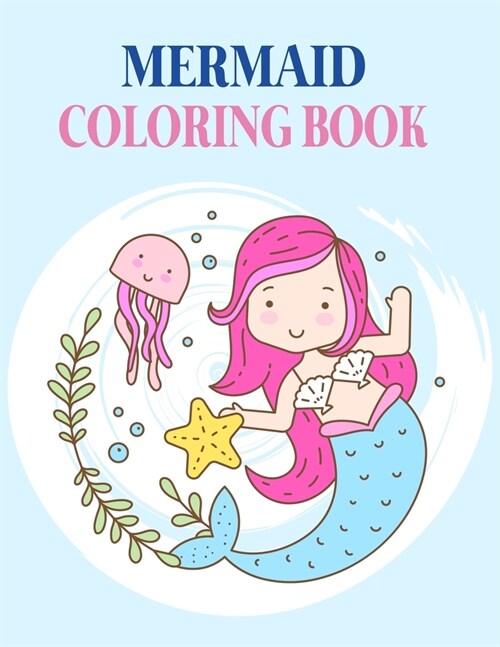 Mermaid Coloring Book: Mermaid Coloring Book For Kids, Children, Toddlers, Crayons, Adult, Mini, Girls And Boys - Large 8.5 X 11 (Paperback)