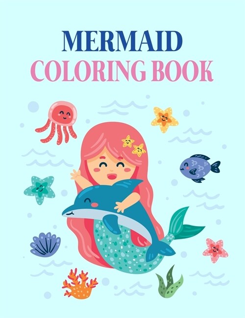 Mermaid Coloring Book: Mermaid Coloring Book For Kids, Children, Toddlers, Crayons, Adult, Mini, Girls And Boys - Large 8.5 X 11 (Paperback)