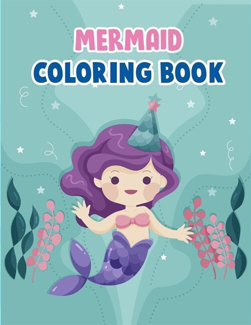 Mermaid Coloring Book: Mermaid Coloring Book For Kids, Children, Toddlers, Crayons, Adult, Mini, Girls And Boys - Large 8.5 X 11 (Paperback)