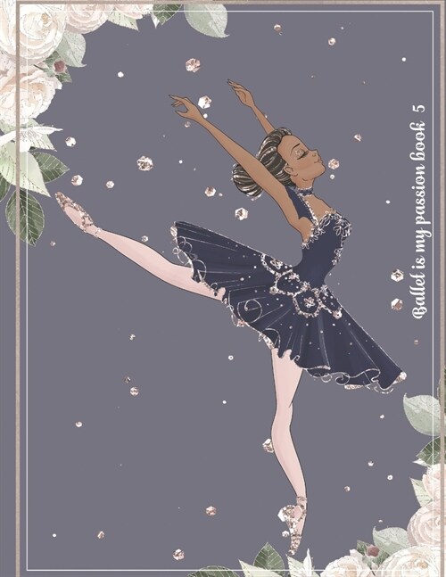 Ballet is my passion book 5: Notebook Line Pages with ballerina icon No Color interior (Paperback)