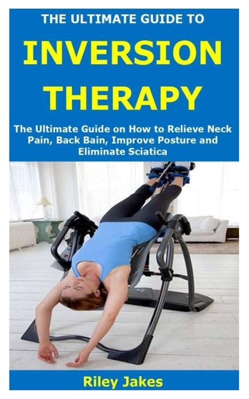 The Ultimate Guide to Inversion Therapy (Paperback)