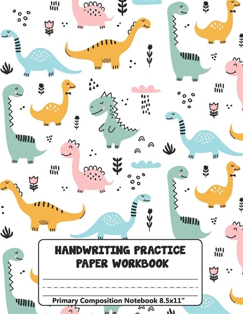Handwriting Practice Paper Workbook Primary Composition Notebook For Kids: Dinosaurs Animals Dotted Blank Lined Midline Journal Writing Sheets Noteboo (Paperback)