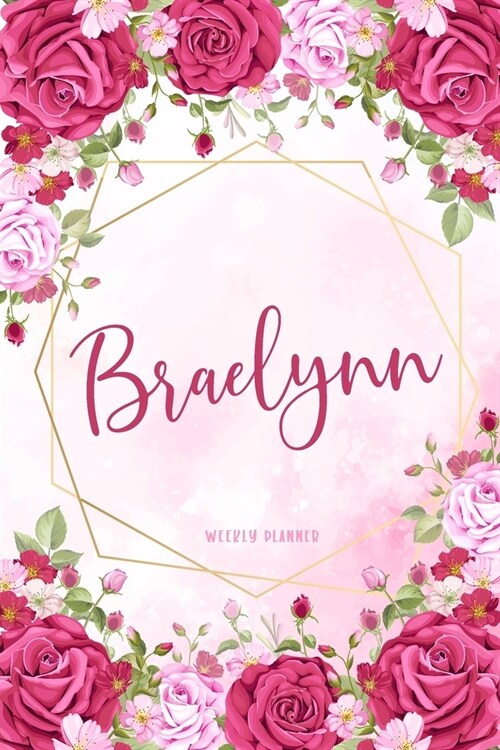 Braelynn Weekly Planner: Appointment Undated - Custom Name Personalized Personal - Business Planners - To Do List Organizer Logbook Notes & Jou (Paperback)