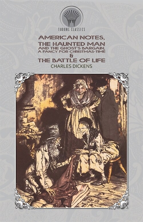 American Notes, The Haunted Man and the Ghosts Bargain, A Fancy for Christmas-Time & The Battle of Life (Paperback)