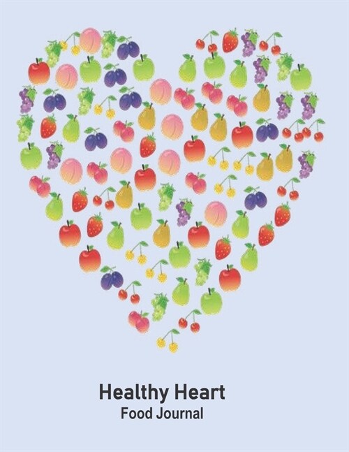 Healthy Heart Food Journal: Take Care of Your Heart - Create & Embed Improved Eating Habits Quickly with this comprehensive 30 Day Tracker Journal (Paperback)