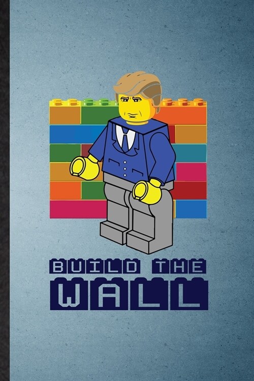 Build The Wall: Notebook For Puzzle Brick Builder. Funny Ruled Journal For Fan Adult Kid Husband. Unique Student Teacher Blank Composi (Paperback)