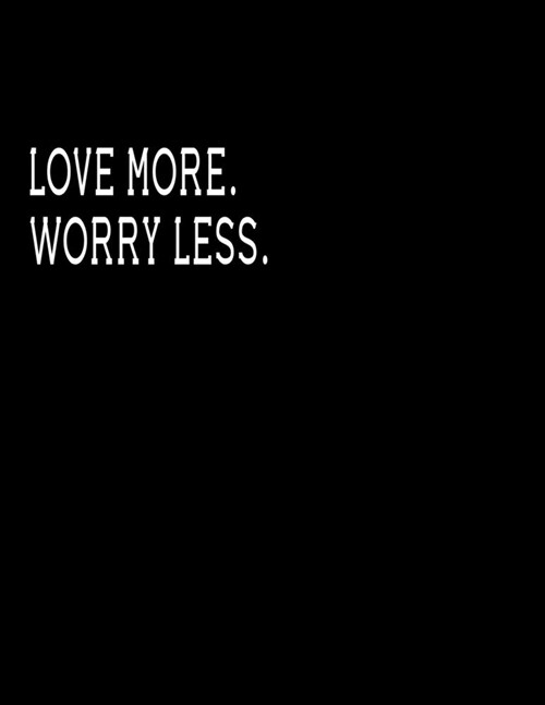 Love more. Worry less.: Journal Blank, Lined Writing Journal Lined for Women, Diary, Journal For Her (Deep Quotes) (8.5 x 11 Large) Lined note (Paperback)