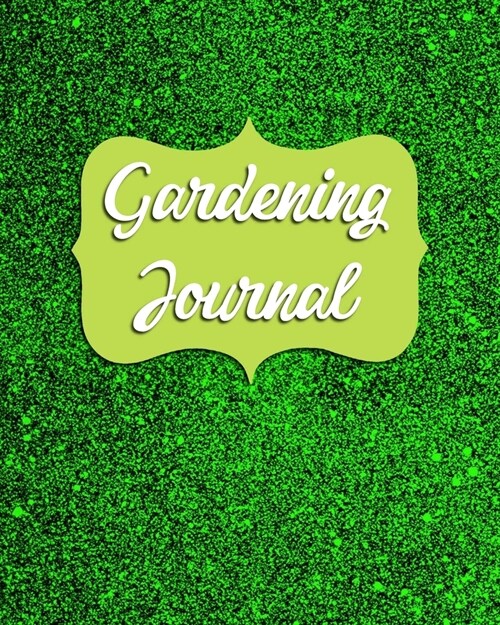 Gardening Journal: Planner & Log Book for Gardeners - indoors or outdoors - who want to grow their own herbs, microgreens, vegetables, fl (Paperback)