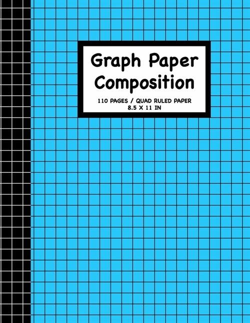 Graph Paper Composition Notebook: Grid Paper Math and Science Composition 110 Pages, 8.5 x 11 Write Journal Soft Cover Matte Finish (Paperback)