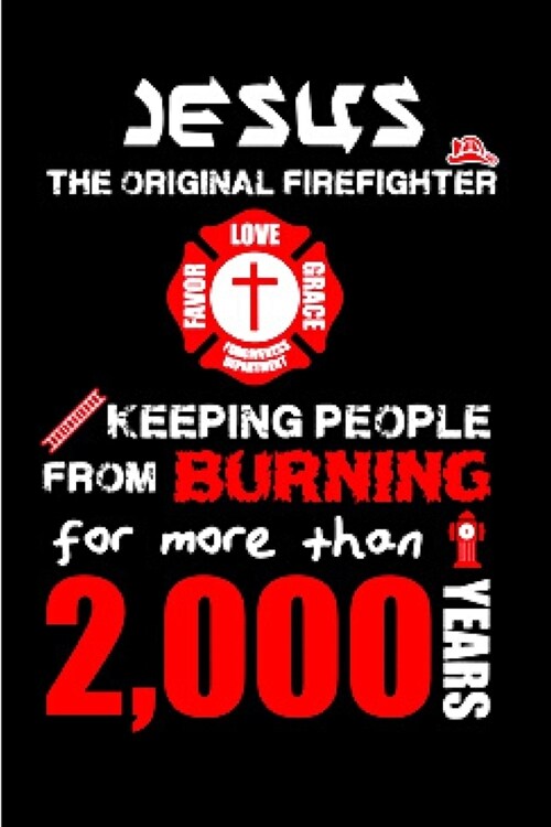 Jesus the original firefighter keep people form burning for more than 2000 years: burn book journal blank lined notebook gratitude diary secret planne (Paperback)