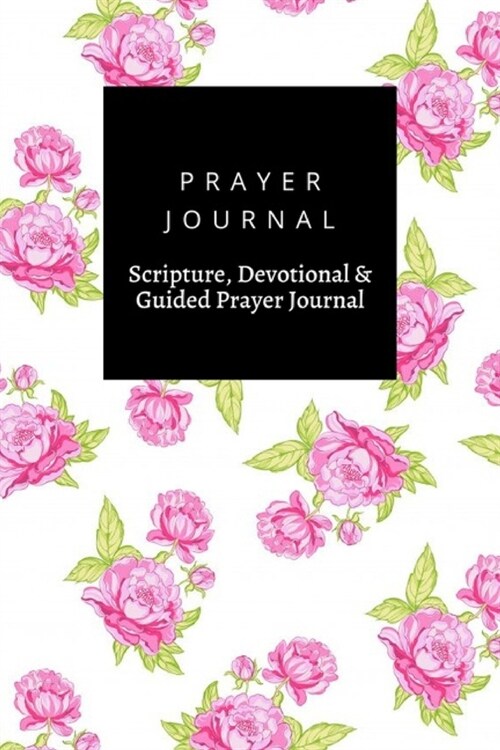 Prayer Journal, Scripture, Devotional & Guided Prayer Journal: Rose design, Prayer Journal Gift, 6x9, Soft Cover, Matte Finish (Paperback)