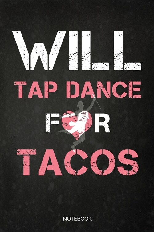 Will Tap Dance For Tacos: Dot Grid Journal 6x9 - Tap Dance Musical Notebook I Step Dancer Gift for Dancers and Dancing Fans (Paperback)