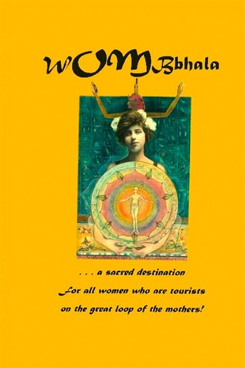 WOMBbhala: A Sacred Destination for all women who are tourists on the great loop of the Mothers (Paperback)