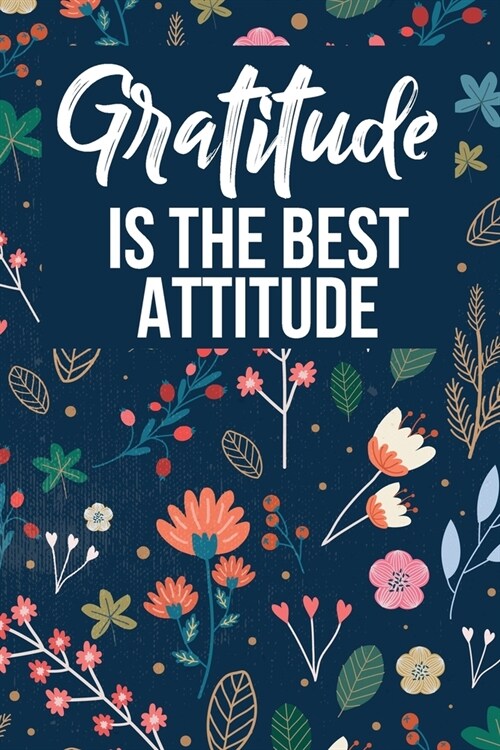 Gratitude Is The Best Attitude: A Guide For Daily Gratitude Journal (Paperback)