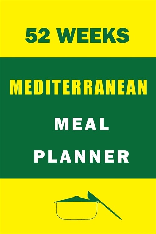 52 Weeks Mediterranean Meal Planner: Track And Plan Your Mediterranean Diet Meal (52 Weeks Meal Planner - Journal - Log - Calendar): Mediterranean Die (Paperback)