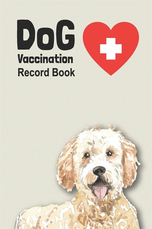 Dog Vaccination Record Book: Handy Notebook with Golden Doodle Cover, Log Book with Medication Record, Pet Vaccination Chart, etc. Gift for Dog Lov (Paperback)