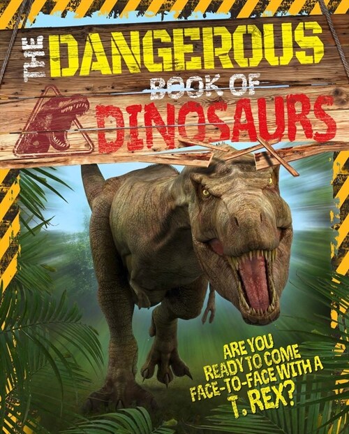 The Dangerous Book of Dinosaurs: Are You Ready to Come Face-To-Face with a T-Rex? (Paperback)