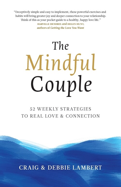 The Mindful Couple: 52 Weekly Strategies To Real Love and Connection (Paperback)