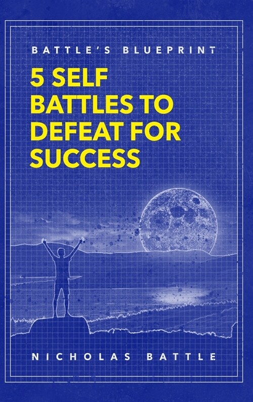 Battles Blueprint: 5 Self Battles to Defeat for Success (Hardcover)
