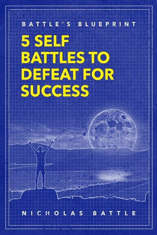 Battles Blueprint: 5 Self Battles to Defeat for Success (Paperback)