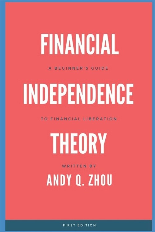 Financial Independence Theory: A Beginners Guide to Financial Liberation (Paperback)