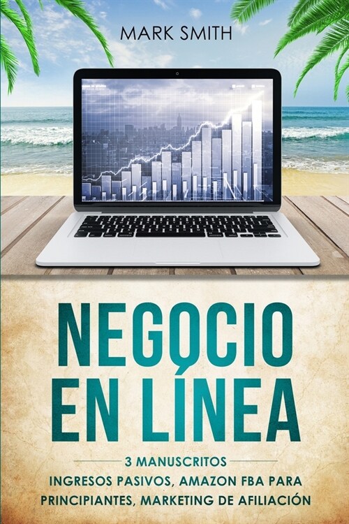 Negocio En L?ea: 3 Manuscritos - Ingresos Pasivos, Amazon FBA Para Principiantes, Marketing De Afiliaci? (Online Business Spanish Vers (Paperback)