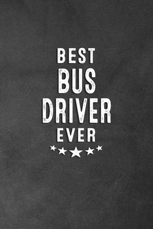 Best Bus Driver Ever: Blank Lined Journal Notebook Appreciation Thank You Gift For Bus Drivers (Paperback)