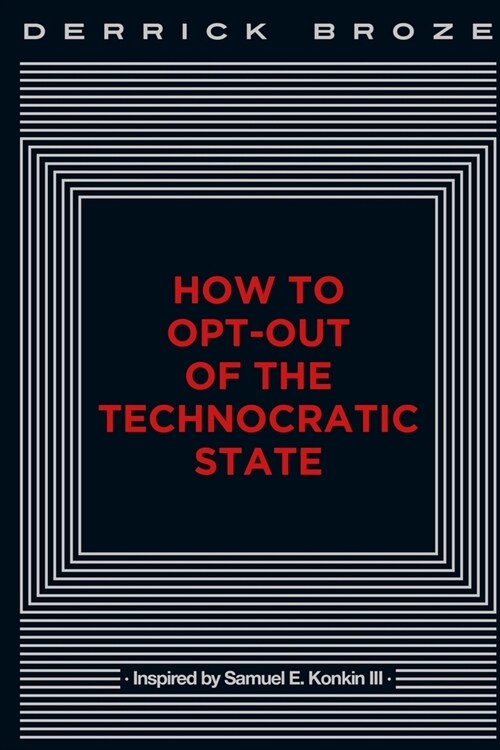 How to Opt-Out of the Technocratic State (Paperback)