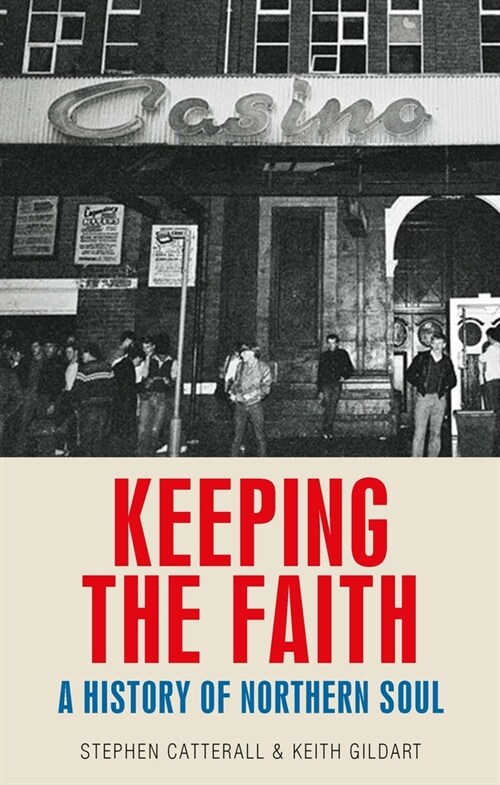 Keeping the Faith : A History of Northern Soul (Hardcover)