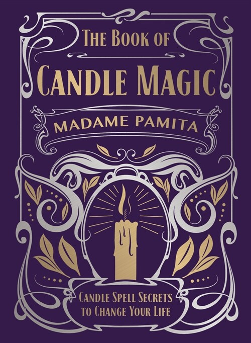 The Book of Candle Magic: Candle Spell Secrets to Change Your Life (Hardcover)