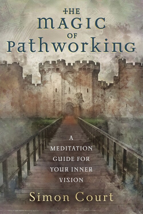 The Magic of Pathworking: A Meditation Guide for Your Inner Vision (Paperback)