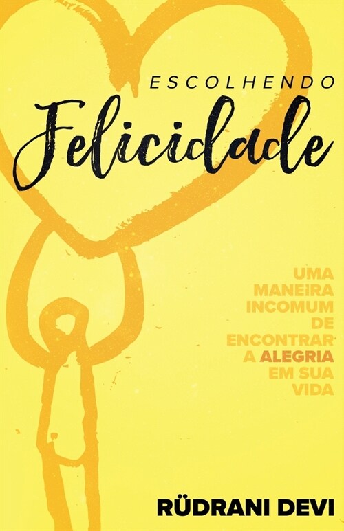 Escolhendo Felicidade: Uma Maneira Incomum De Encontrar A Alegria Em Sus Vida (Portuguese) (Paperback)