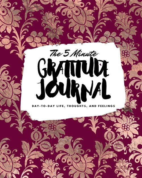 The 5 Minute Gratitude Journal: Day-To-Day Life, Thoughts, and Feelings (8x10 Softcover Journal) (Paperback)