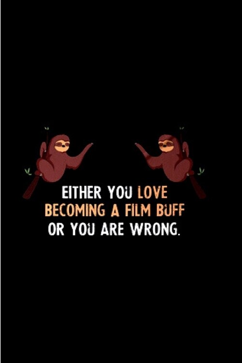 Either you love becoming a film buff or you are wrong: film buff gifts book for film students prefect journal, notebook for movie buffs movie critics (Paperback)