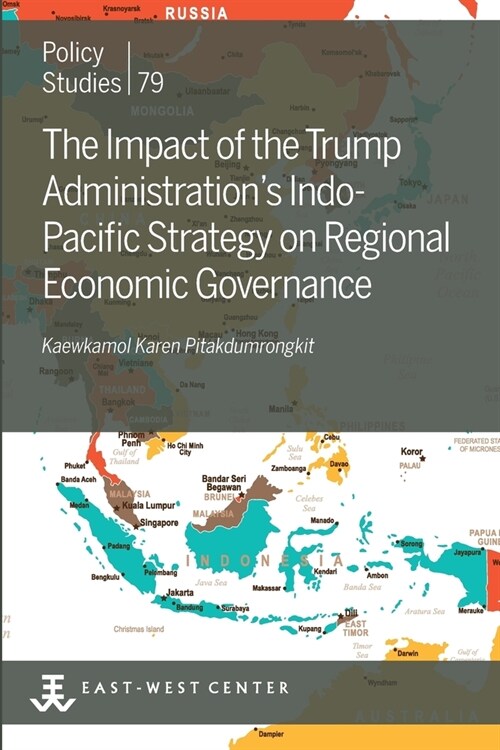 The Impact of the Trump Administrations Indo- Pacific Strategy on Regional Economic Governance (Paperback)