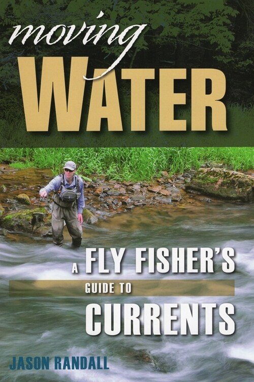 Moving Water: A Fly Fishers Guide to Currents (Paperback)