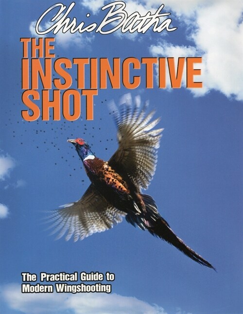 The Instinctive Shot: The Practical Guide to Modern Wingshooting (Paperback)