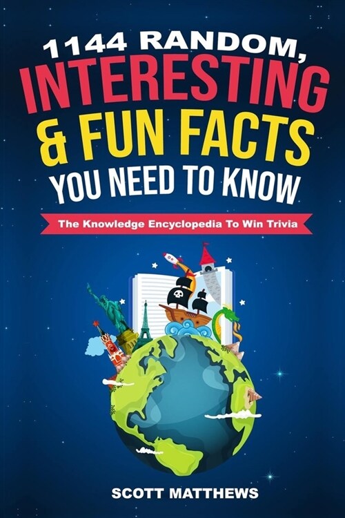 1144 Random, Interesting & Fun Facts You Need To Know - The Knowledge Encyclopedia To Win Trivia (Paperback)