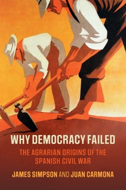 Why Democracy Failed : The Agrarian Origins of the Spanish Civil War (Paperback)