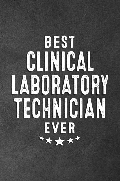 Best Clinical Laboratory Technician Ever: Blank Lined Journal Notebook Appreciation Thank You Gift (Paperback)