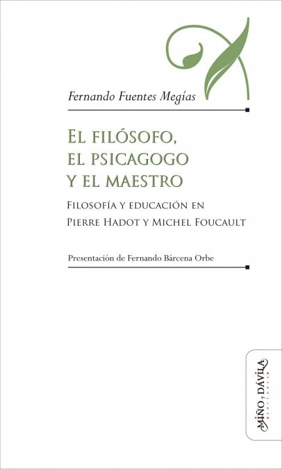 El fil?ofo, el psicagogo y el maestro: Filosof? y educaci? en Pierre Hadot y Michel Foucault (Paperback)