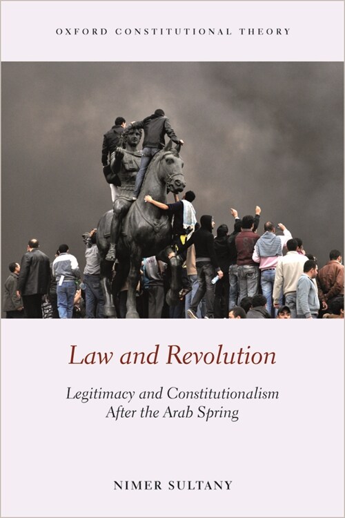 Law and Revolution : Legitimacy and Constitutionalism After the Arab Spring (Paperback)