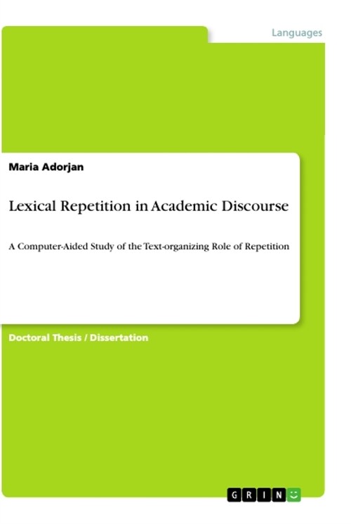Lexical Repetition in Academic Discourse: A Computer-Aided Study of the Text-organizing Role of Repetition (Paperback)