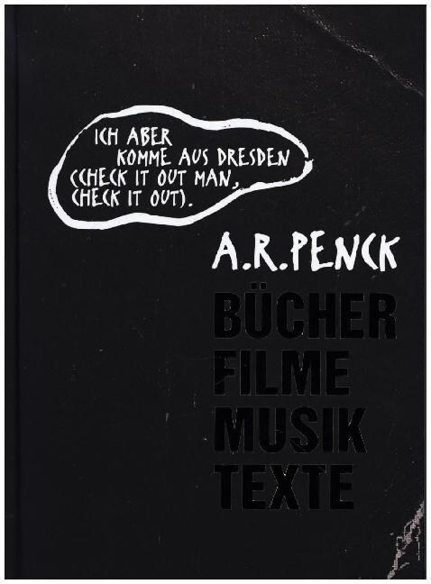 A.R. Penck: Ich Aber Komme Aus Dresden (Check It Out Man, Check It Out).: Bucher Filme Musik Texte (Hardcover)