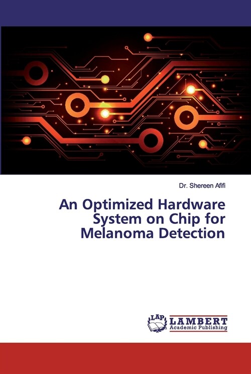 An Optimized Hardware System on Chip for Melanoma Detection (Paperback)